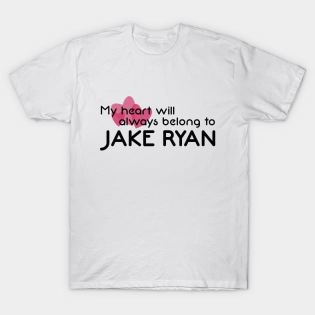 My heart will always belong to Jake Ryan T-Shirt by LetsOverThinkIt